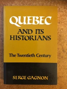 QUEBEC AND ITS HISTORIANS: THE TWENTIETH CENTURY By Serge Gagnon. 1985 - Picture 1 of 1
