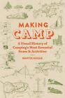 Making Camp: A Visual History of Camping's Most Essential Items and Activities b