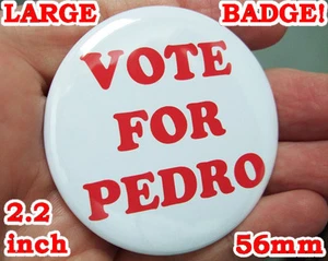 VOTE FOR PEDRO Badge Button Pin - LARGE 56mm/2.2inch size! - CLASSIC! - Picture 1 of 1