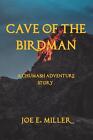 Cave Of The Birdman: A Chumash Adventure Story By Joe E. Miller (English) Paperb