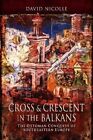 Cross &amp; Crescent in the Balkans The Ottoman Conquest of Southea... 978152676