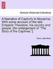 A Narrative Of Captivity In Abyssinia  With Some Account Of The Late Empero...