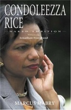 Condoleezza Rice: The Authorised Biography: Naked Ambition [FOREWORD BY JONATHA