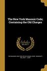 The New York Masonic Code  Containing the Old Charges