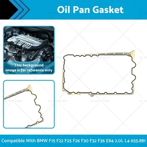 Oil Pan Gasket 655.881 Suitable For BMW F15 F22 F25 F26 F30 F32 F36 E84 2.0L L4 - Picture 1 of 8