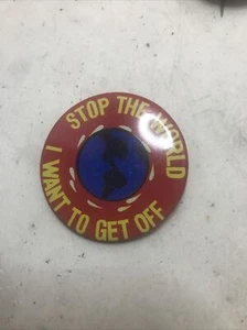 RARE VINTAGE "STOP THE WORLD I WANT TO GET OFF" BUTTON - 2" DIA - Picture 1 of 2