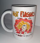 Menopausal Comedy 1995 Coffee Mug Hot Flashes Aren't So Bad Hotter Than Ever...