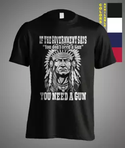 If The Government Says You't Need a Gun You Need it Sarcasm Gerónimo Camiseta - Imagen 1 de 6