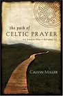 The Path of Celtic Prayer: An Ancient Way to Everyday Joy by Miller, Calvin