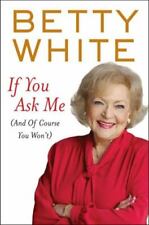 If You Ask Me: (And of Course You Won't) by White, Betty