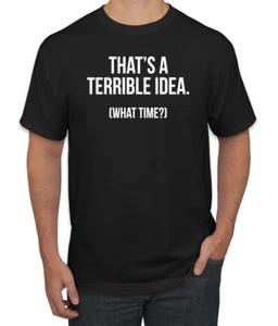 Esa es una idea terrible ¿a qué hora? Camiseta gráfica para hombre - Imagen 1 de 25