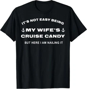 Its Not Easy Being My Wife's Cruise Candy But Here I Am Unisex T-Shirt - Picture 1 of 6