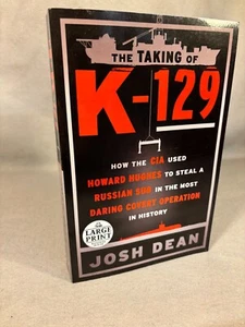 THE TAKING OF K-129: CIA, Howard Hughes Steal Sub, by Josh Dean, PB, Large Print - Picture 1 of 3