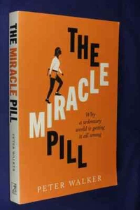 THE MIRACLE PILL Peter Walker WHY A SEDENTARY WORLD IS GETTING IT ALL WRONG Book - Picture 1 of 12