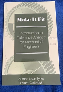 Make It Fit: Introduction To Tolerance Analysis For Mechanical Engineers - Picture 1 of 1