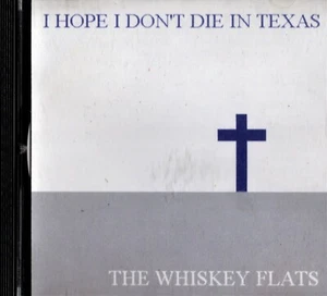 WHISKEY FLATS, THE. I Hope I Don’t Die in Texas. CD. Whiskey Flats WF-001. LN  - Foto 1 di 2