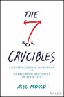 The Seven Crucibles: An Inspirational Game Plan for Overcoming Adversity in Your