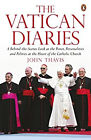 The Vatican Diaries : A Behind-the-Scenes Look at the Power, Pers