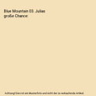 Blue Mountain 03. Julias große Chance, Ella Montgomery