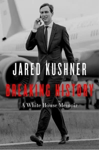 Breaking History : A White House Memoir, Hardcover by Kushner, Jared, Brand N... - Picture 1 of 1