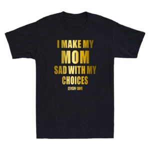 I Make My Mom Sad With My Choices Funny Quote Golden Print Novelty Men's T-Shirt - Imagen 1 de 8