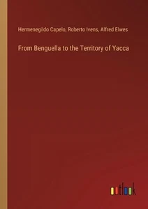 From Benguella to the Territory of Yacca by Alfred Elwes Paperback Book - Picture 1 of 1