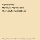 Drug Repurposing: Molecular Aspects and Therapeutic Applications