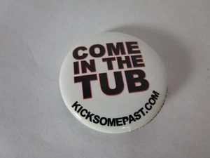 Kick Some Past Come In The Tub Vintage 1" Movie Button Pin - Picture 1 of 4