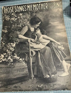 1914 ORIGINAL "Those Songs my Mother Used to Sing" BALLAD  by H Wakefield Smith - Picture 1 of 6