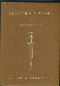 Friedrich Wagner: Die Römer in Bayern - Bayerische Heimatbücher Band I (1924) - Bild 1 von 1