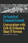 In Search Of Common Ground Conversations With Erik H Erikson And Huey P Newto