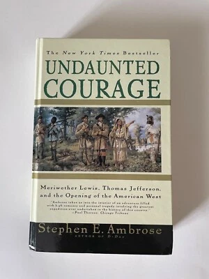 Undaunted Courage : Meriwether Lewis, Thomas Jefferson, and the Opening of the A - Image 1 of 4