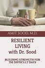 Resilient Living With Dr. Sood: Building Streng. Sood<|