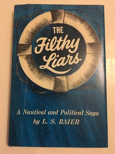 The Filthy Liars, L.S. Baier, HC w DJ, A Nautical and Political Saga 1968 - Picture 1 of 7