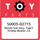 SU003-02715 Toyota Nozzle sub-assy, type1 h/lamp washer, lh SU00302715, New Genu