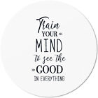 Train your mind to see the good in everything 10501007510