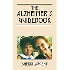 The Alzheimer's Guidebook by Sherri Largent (Paperback, - Paperback NEW Sherri L