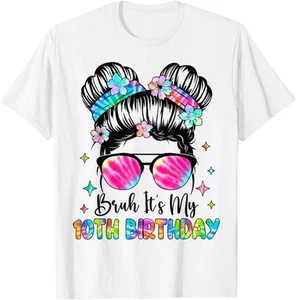 Bruh It's My 10th Birthday 10 Year Old 10th Birthday Girl T-Shirt Hoodie - Picture 1 of 15