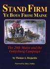 Stand Firm Ye Boys from Maine: The 20th Maine and the Gettysbu .