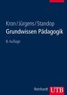 Grundwissen Pädagogik : mit 12 Tabellen. Friedrich W. Kron ; Eiko Jürgens ; Jutt