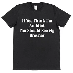 Idiot Brother T-Shirt Funny Family Humour Joke Unisex Christmas Birthday Unisex - Picture 1 of 5