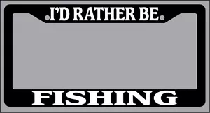 Black License Plate Frame "I'd rather be fishing" Auto Accessory Novelty - Picture 1 of 1