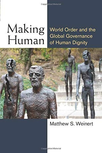 MAKING HUMAN: WORLD ORDER AND THE GLOBAL GOVERNANCE OF By Matthew S. Weinert - Image 1 of 1