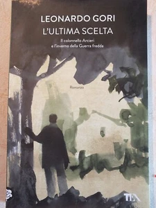 Leonardo Gori L'ultima scelta Il colonnello Arcieri 2018 come nuovo - Foto 1 di 2