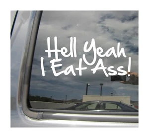 Hell Yeah I Eat Ass! - Funny Humorous Car Window Vinyl Decal Sticker 02117 - Picture 1 of 2