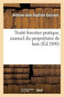Trait  Forestier Pratique, Manuel Du Propri taire de Bois (Sciences) [French]