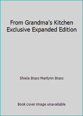 From Grandma's Kitchen Exclusive Expanded Edition by Shiela Brass Marilynn Brass Foto 1 de 1