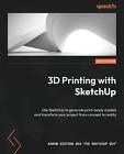 3D Printing With Sketchup   Second Edition Aaron Dietzen Aka The Sketchup Guy