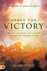 Armed for Victory: Why Your Prayers Aren't Winning and How You Can Unlock the En