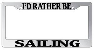 Chrome METAL License Plate Frame I'D RATHER BE SAILING Auto Accessory - Picture 1 of 1